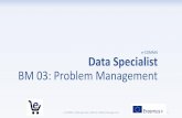 e-COMMA Data Specialist BM 03: Problem Management€¦ · Data Specialist| BM 03: Problem Management TrainingContents 1.ProblemManagement:definitionandkeyelements 1.1Whatisproblemmanagement?