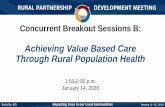 Achieving Value Based Care Through Rural …...A Brief Timeline of Value in Reimbursement Models 1980s • Prospective Payment 1990s • Managed Care 2000s • Pay for Performance