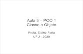 Aula 3 – POO 1 Classe e Objetoelaine/disc/POO/Aula3-POO-ConceitosBasicos.pdf · Aula 3 – POO 1 Classe e Objeto Profa. Elaine Faria UFU - 2020. Sobre o Material • Agradecimentos