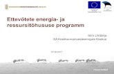 Ettevõtete energia- ja - Keskkonnainvesteeringute Keskus · 2017-06-09 · Ettevõtete energia- ja ressursitõhususe programm Siim Umbleja SA Keskkonnainvesteeringute Keskus 07.06.2017.