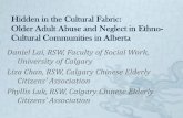 Hidden in the Cultural Fabric Elder Abuse and … in the...Hidden in the Cultural Fabric: Older Adult Abuse and Neglect in Ethno-Cultural Communities in Alberta Daniel Lai, RSW, Faculty
