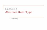 L5 - ADTstevenha/cs1020e... · [ CS1020E AY1617S1 Lecture 5 ] Abstract Data Type (ADT) Abstract Data Type (ADT): End result of data abstraction A collection of data together with