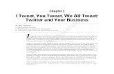 Chapter 1 I Tweet, You Tweet, We All Tweet: Twitter and Your … · 2020-02-09 · Chapter 1: I Tweet, You Tweet, We All Tweet: Twitter and Your Business 11 platforms for micro-blogging,