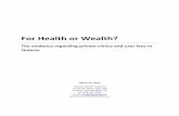 For Health or Wealth? · For Health or Wealth? The evidence regarding private clinics and user fees in Ontario March 25, 2014 Ontario Health Coalition 15 Gervais Drive, Suite 305