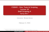CS2043 - Unix Tools & Scripting Lecture 10 Shell …...CS2043 - Unix Tools & Scripting Lecture 10 Shell Scripting II Spring 2015 1 Instructor: Nicolas Savva February 11, 2015 1 based