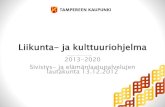 Liikunta- ja kulttuuriohjelma - Tampere · 13.12.2012 Sivistys- ja elämänlaatupalvelujen lautakunta •Erityisesti vähävaraisten perheiden, työttömien työikäisten, opiskelijoiden,