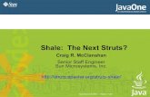 Shale: The Next Struts? - The Apache Software craigmcc/apachecon-2005-shale.pdf Originally proposed as “Struts 2.0” Accepted as a Struts sub-project No direct connection with Struts
