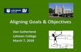 Aligning Goals & Objectives · 07/03/2018  · Aligning Goals & Objectives Don Sutherland Lehman College. March 7, 2018. 1. ... institutions can reach their destination by choice,