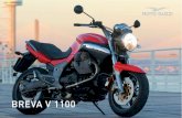 BREVA V 1100 - Guzzitek · technological evolution in pursuit of more comfortable motorcycling. Test ride a Breva V 1100 and see for yourself how, at Moto Guzzi, change is always