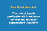 Part Ⅲ- Module 1-A The role of health professionals …...4 | Part Ⅲ: Training for primary care providers: Brief tobacco interventions The role of health professionals in tobacco