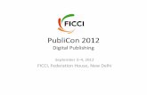 PubliCon 2012 - General - FICCIficci.in/events/21051/Add_docs/PubliCon2012.pdf · • Mr. Akshay Pathak, Former Director, German Book Office And many more 5. Glimpses 6. 7. 8. PubliCon