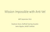 Mission Impossible with Anti-Vel - BBTS€¦ · Mission Impossible with Anti-Vel BBTS September 2014 . Stephanie Stone, Sheffield Teaching Hospitals . Helen Kilgallon, NHSBT Sheffield