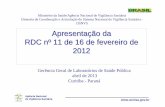 Apresentação da RDC nº 11 de 16 de fevereiro de …...RDC nº 11 de 16 de fevereiro de 2012 Agência Nacional de Vigilância Sanitária Dispõe sobre o funcionamento de laboratórios