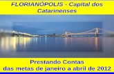 Apresentação do PowerPoint - Santa Catarinaportal.pmf.sc.gov.br/arquivos/arquivos/pdf/11_06... · Até abril 2011 Até abril 2012 Δ% Corrente R$ 324.248.595 R$ 354.323.201 9,27