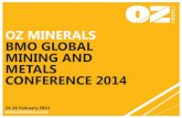 OZ MINERALS BMO GLOBAL MINING AND METALS … · 2014-02-21 · BMO GLOBAL MINING AND METALS CONFERENCE 2014 . ... the timing of new projects, future cash flow and debt levels, the