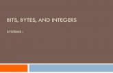 BITS, BYTES, AND INTEGERS · 2012-09-06 · 2 Today: Bits, Bytes, and Integers Representing information as bits Bit-level manipulations Integers Representation: unsigned and signed