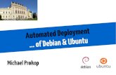 Automated Deployment … of Debian & Ubuntu · Automated Deployment … of Debian & Ubuntu Michael Prokop. About Me Debian Developer Project lead of Grml.org Founder of Grml-Forensic.org