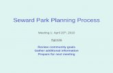 Seward Park Planning Process - New York€¦ · Seward Park Planning Process Meeting 1: April 20th, 2010 Agenda Review community goals Gather additional information Prepare for next