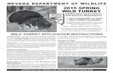 2015 SPRING WILD TURKEY - Nevada Department of Wildlife · 2015 SPRING WILD TURKEY. RESIDENT (Limited Entry) Spring Wild Turkey Hunt 0131 Bonus Point Code: WBP WILD TURKEY SEASON