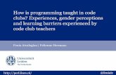 How is programming taught in code clubs? Experiences ......How is programming taught in code clubs? Experiences, gender perceptions and learning barriers experienced by code club teachers