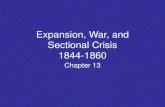 Expansion, War, and Sectional Crisis 1844-1860 · Expansion, War, and Sectional Crisis 1844-1860 Chapter 13. Manifest Destiny. Log Cabins and Hard Cider of 1840 ...