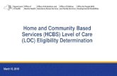 Home and Community Based Services (HCBS) Level of Care ... LOC Determination Webina… · • The LOC HCBS Eligibility Determination criteria will replace criteria and tools used