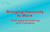 Bringing Humanity to Work · v2. New ways of working and managing . High culture. Aspiration. It is! Our challenge ... managing don’t succeed any more • We need new ways, which