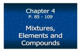 Mixtures, Elements and Compounds · I. Mixtures II. Solutions III. Elements ... Compounds, cont’d List the elements and numbers of each element in: NaCl NaNO 3 4 NH 3 5 C 6H 12O