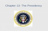 Chapter 13: The Presidencyjhagler.weebly.com/uploads/2/2/6/7/22674358/chapter_13-3.pdf · Chapter 13: The Presidency . Heads of State and Government Head of State: Ceremonial Duties