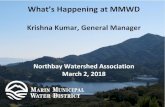 Krishna Kumar, General Manager · 2018-03-04 · Krishna Kumar, General Manager Northbay Watershed Association March 2, 2018. What’s Happening at MMWD