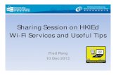 Sharing Session on HKIEd Wi-Fi Services and Useful Tips briefing on 10 Dec 2013.pdfHKIEd’s SSIDs SSID Location Encryption Authentication HKIEd All Main Campus Area WPA(TKIP)/WPA2(AES)