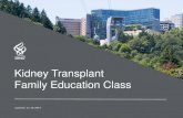 Kidney Transplant Family Education Class · 12/18/2019  · All surgeries have risks • Anesthesia reaction • Urine leak • Urine blockage • Fluid collection • Bleeding •