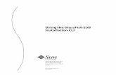Using the GlassFish ESB Installation CLI · 2011-01-25 · UsingtheGlassFishESB InstallationCLI SunMicrosystems,Inc. 4150NetworkCircle SantaClara,CA95054 U.S.A. PartNo:820–7851–05