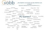 Wünsche, Bedürfnisse und Kompetenzen in….. · 2019-07-12 · Casual Games Konsole MMORPG Online 3D Cheats G33ksp33ch easteregg Mobile Handheld EA Sports WorldOfWarcraft Adventure