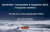 Seminário Transportes & Negócios 2012...Seminário Transportes & Negócios 2012 - Porto, 22 de Março de 2012 Dois navios com uma capacidade total de 1.628 Teus (Rumo Sul) a escalar