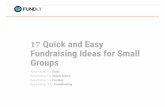 17 Quick and Easy Fundr aising Ideas for Small Groups · The give-it-up fundraiser is a great way for your small group to unite and raise funds. This fundraiser is simple and doesn’t