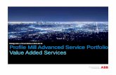 Nilabja Ash & Tarun Mathur/ 2013-08-19 Profile Mill Advanced …€¦ · Profile Mill Advanced Service Portfolio Value Added Services Nilabja Ash & Tarun Mathur/ 2013-08-19
