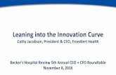 Leaning into the Innovation Curve - Becker's Hospital Review...Leaning into the Innovation Curve Cathy Jacobson, President & CEO, Froedtert Health Becker's Hospital Review 5th Annual