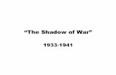 “The Shadow of War”€¦ · Hitler sends the Luftwaffe on countless bombing raids over London Dec. 7, 1941 Japan attacks US Pacific fleet at Pearl Harbor Dec. 8, 1941 US declares