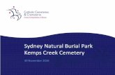 Sydney Natural Burial Park Kemps Creek Cemetery · 2016-12-12 · History of Natural Burial . Timeline • 1993 - first woodland burial ground created at Carlisle Cemetery, UK •