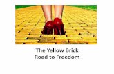 The Yellow Brick Road to Freedom - Palm Desert...The Yellow Brick Road to Freedom Freedom is that quality of being which knows no limits, is bound by no restrictions, and upon which
