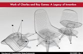 Work of Charles and Ray Eames: A Legacy of Invention...CHARLES EAMES “The details are not the details. They make the design.” RAY EAMES “What works good is better than what looks