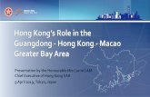 Hong Kong’s Role in the · Hong Kong’s Role in the Guangdong - Hong Kong - Macao Greater Bay Area Presentation by the Honourable Mrs Carrie LAM Chief Executive of Hong Kong SAR