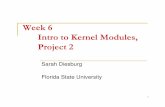 Week 6 Intro to Kernel Modules, Project 2diesburg/courses/cop4610_fall10/week06/... · 2012-08-04 · Intro to Kernel Modules, Project 2 1 Sarah Diesburg Florida State University.