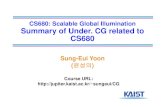 CS680: Scalable Global Illumination SfUdCGltdtSummary of ...sungeui/SGA/Slides/CS380_Summary.pdf · CS680: Scalable Global Illumination SfUdCGltdtSummary of Under. CG related to CS680