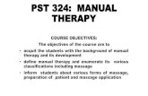 PST 324: MANUAL THERAPY - Bowen University · 2020-04-11 · PST 324: MANUAL THERAPY COURSE OBJECTIVES: The objectives of the course are to • acquit the students with the background