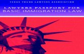LAWYERS PASSPORT FOR BASIC IMMIGRATION LAW...immigration process is complex, this guide is intended to be a passport to give Texas lawyers a basic understanding of immigration law