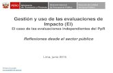 Presentación de PowerPoint y uso de las... · Gestión y uso de las evaluaciones de Impacto (EI) El caso de las evaluaciones independientes del PpR Reflexiones desde el sector público