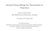 Social Prescribing for Dementia in Practice...Social Prescribing for Dementia in Practice Arts 4 Dementia The Wellcome Collection, London Thursday 16thMay 2019 DrMichael Dixon National