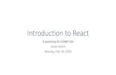 Introduction to Reactstotts/ISIS/comp523/react-slides.pdf · Introduction to React A workshop for COMP 523 Aaron Smith. Monday, Feb. 10, 2020. What is React? • React is a JavaScript